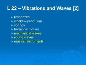 L 22 Vibrations and Waves 2 resonance clocks