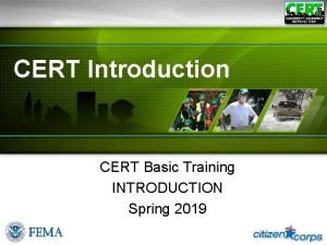 CERT Introduction CERT Basic Training INTRODUCTION Spring 2019