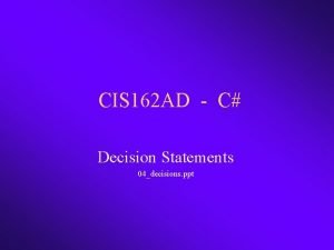 CIS 162 AD C Decision Statements 04decisions ppt