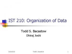 IST 210 Organization of Data Todd S Bacastow