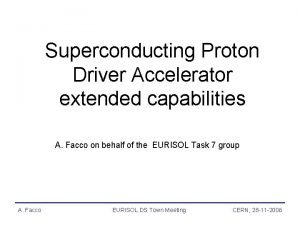 Superconducting Proton Driver Accelerator extended capabilities A Facco