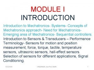 MODULE I INTRODUCTION Introduction to Mechatronics Systems Concepts