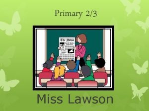 Primary 23 Miss Lawson Daily Routines Morning activities