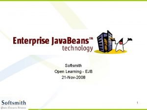 Softsmith Open Learning EJB 21 Nov2008 1 Enterprise