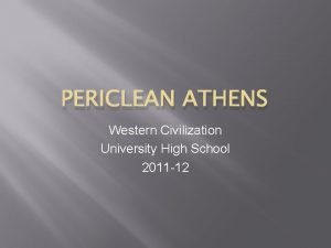 PERICLEAN ATHENS Western Civilization University High School 2011