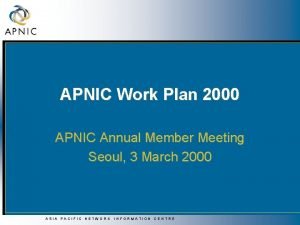 APNIC Work Plan 2000 APNIC Annual Member Meeting