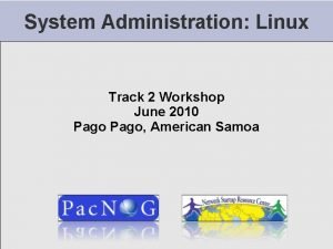 System Administration Linux Track 2 Workshop June 2010