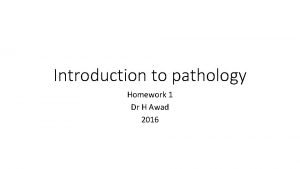 Introduction to pathology Homework 1 Dr H Awad