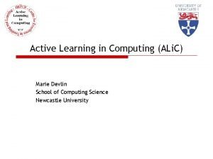 Active Learning in Computing ALi C Marie Devlin