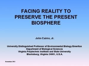 FACING REALITY TO PRESERVE THE PRESENT BIOSPHERE John