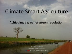 Climate Smart Agriculture Achieving a greener green revolution