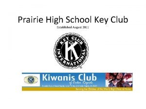 Prairie High School Key Club Established August 2011