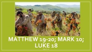 MATTHEW 19 20 MARK 10 LUKE 18 May