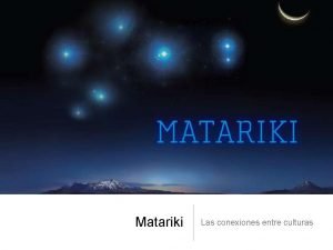 Matariki Las conexiones entre culturas Matariki seala el