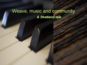 Weave music and community A Shetland tale When