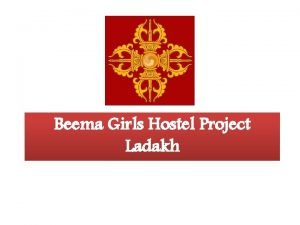 Beema Girls Hostel Project Ladakh General information H