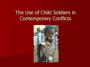 The Use of Child Soldiers in Contemporary Conflicts