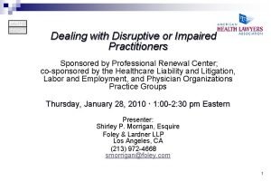 Dealing with Disruptive or Impaired Practitioners Sponsored by