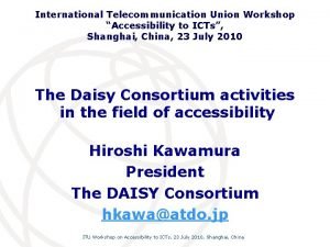 International Telecommunication Union Workshop Accessibility to ICTs Shanghai
