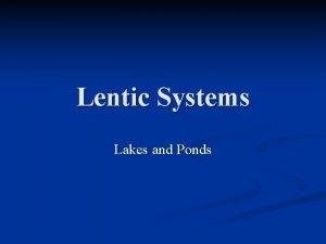 Lentic Systems Lakes and Ponds Formation of Lakes