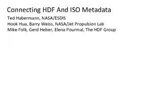 Connecting HDF And ISO Metadata Ted Habermann NASAESDIS