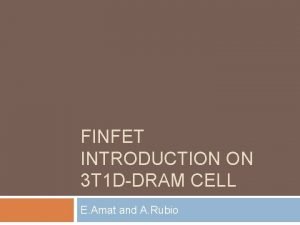 FINFET INTRODUCTION ON 3 T 1 DDRAM CELL