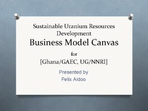 Sustainable Uranium Resources Development Business Model Canvas for