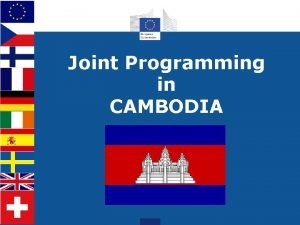 Joint Programming in CAMBODIA The process Phnom Penh