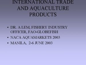 INTERNATIONAL TRADE AND AQUACULTURE PRODUCTS DR A LEM