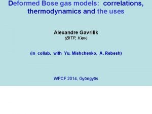 Deformed Bose gas models correlations thermodynamics and the