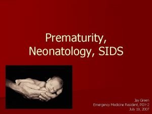 Prematurity Neonatology SIDS Jay Green Emergency Medicine Resident