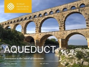 AQUEDUCT Presentation to the Council of Geosciences Paul