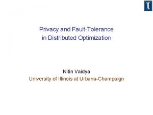 Privacy and FaultTolerance in Distributed Optimization Nitin Vaidya