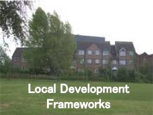 Local development framework Local development framework