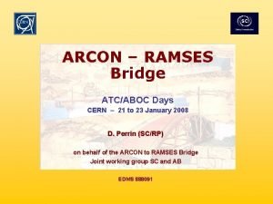 EDMS 888091 ARCON RAMSES Bridge ATCABOC Days CERN