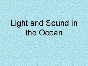 Light and Sound in the Ocean Light Sound