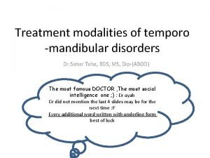 Treatment modalities of temporo mandibular disorders Dr Sahar