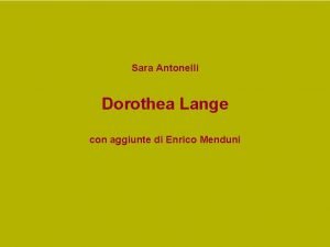 Sara Antonelli Dorothea Lange con aggiunte di Enrico