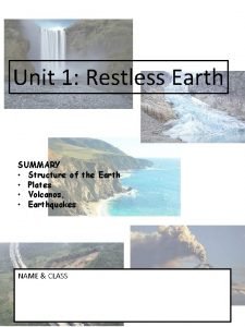 Unit 1 Restless Earth SUMMARY Structure of the