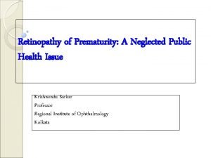 Retinopathy of Prematurity A Neglected Public Health Issue