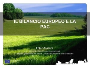 IL BILANCIO EUROPEO E LA PAC Felice Assenza