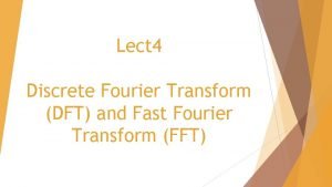 Lect 4 Discrete Fourier Transform DFT and Fast