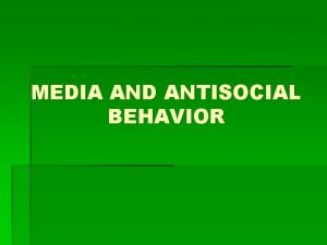 MEDIA AND ANTISOCIAL BEHAVIOR CONTENTS Media Lessons and