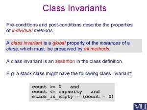 Class Invariants Preconditions and postconditions describe the properties