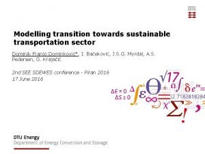 Modelling transition towards sustainable transportation sector Dominik Franjo