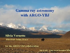 Gamma ray astronomy with ARGOYBJ Silvia Vernetto IFSIINAF