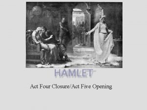 HAMLET Act Four ClosureAct Five Opening q q