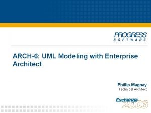 ARCH6 UML Modeling with Enterprise Architect Phillip Magnay