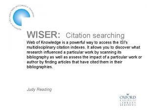 WISER Citation searching Web of Knowledge is a