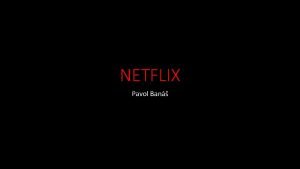 NETFLIX Pavol Ban Idea Cieom kampane je nepriame